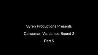 CatWoman Vs James Bound 2- Part 5