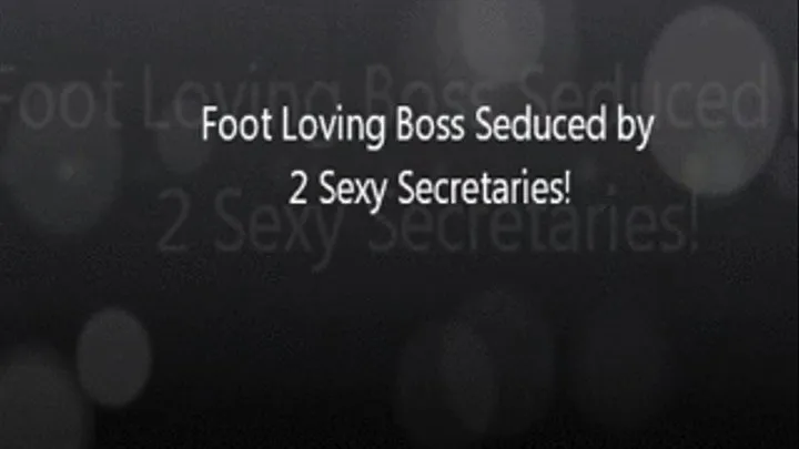 Foot Loving Boss Seduced By 2 Sexy Secretaries!