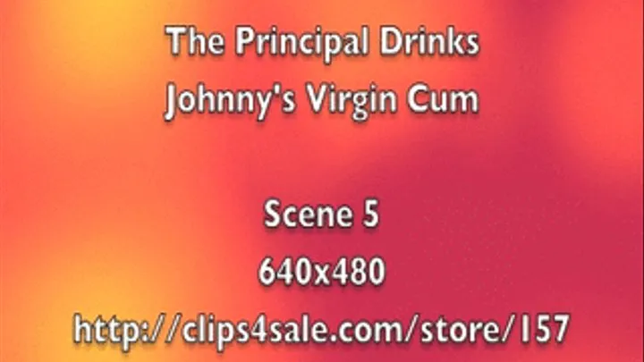 The Principal Drinks Virgin Johnny's Cum Scene 5 640 x 360