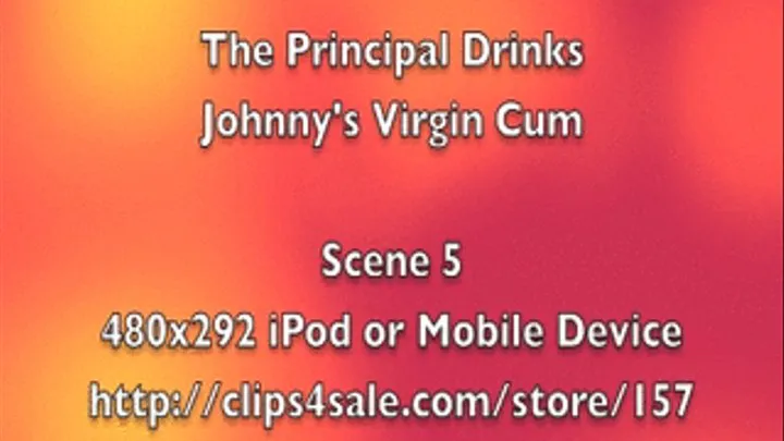 The Principal Drinks Virgin Johnny's Cum Scene 5 iPod