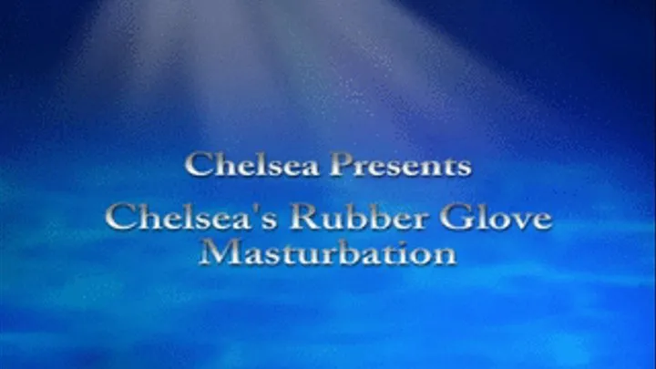 Chelsea's Rubber Glove Masturbation Scene 1