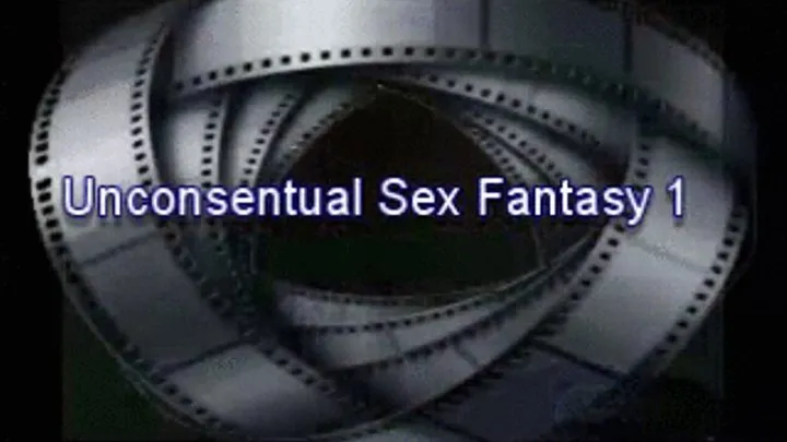 Unconsentual Fantasy Sex 1 Real Meadia