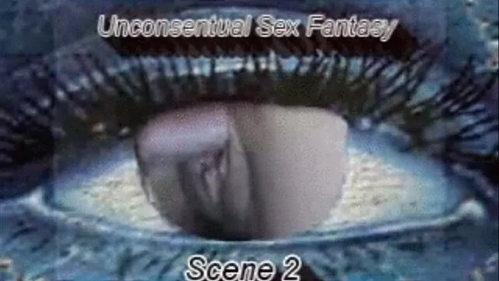 Unconsentual Fantasy Sex 2