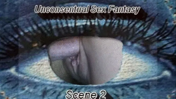 Unconsentual Fantasy Sex 2 MPEG1