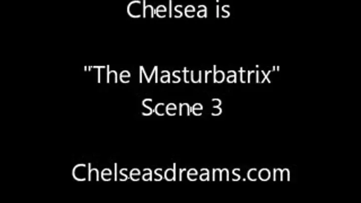 Chelsea Is "The Masturbatrix" Scene 3