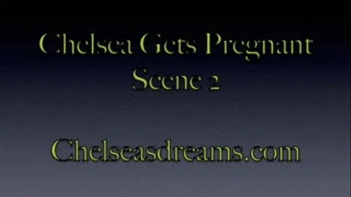 Chelsea Gets Pregnant Scene 2