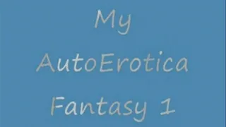 My AutoErotica Fantasy I