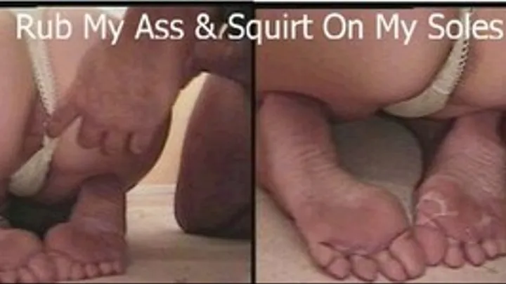 Play With My Ass & Squirt On My Soles