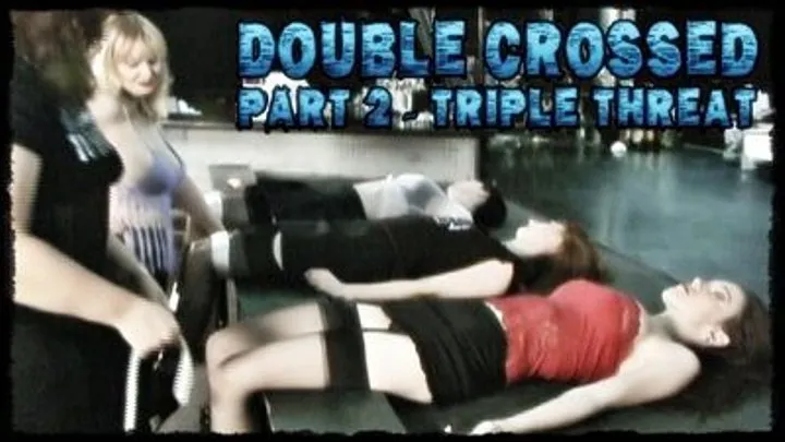 [SDV] DOUBLE CROSSED - 4 Girls In Serious Trouble! **Triple Threat ... The Trifecta of Trouble*