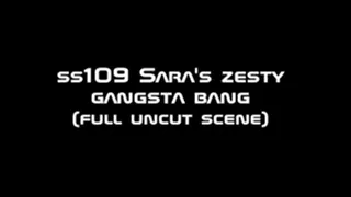 ss109 Sara's Zesty Gangsta Bang full movie wmv