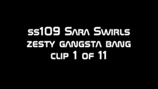 ss109 Sara's Zesty Gangsta Bang clip 1 of 11 wmv