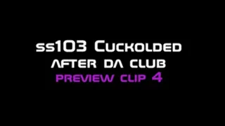 ss103 Cuckolded after da Club clip 4 of 10