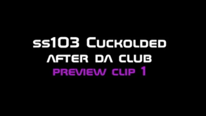 ss103 Cuckolded after da Club clip 1 of 10