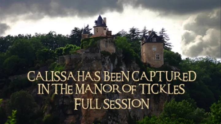 CALISSA HAS BEEN CAPTURED IN THE MANOR OF TICKLES : FULL SESSION