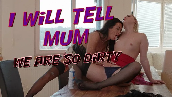 I Will Tell My Mum, we are So Dirty