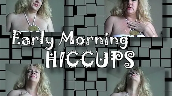 Early Morning Hiccups