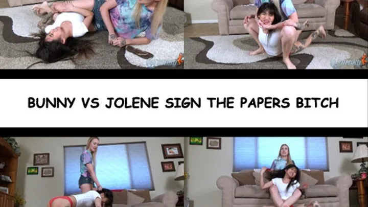 BUNNY VS JOLENE SIGN THE PAPERS BITCH