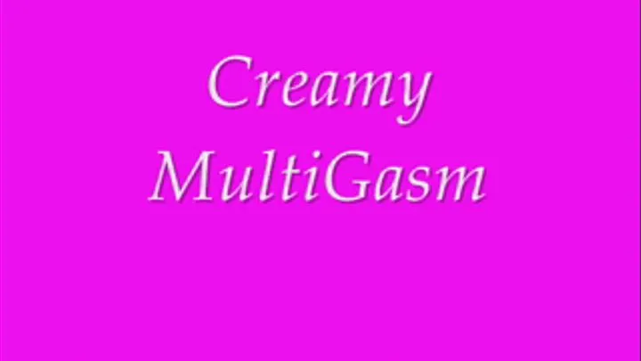 Creamy Multigasm