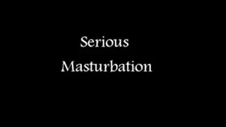 Serious Masturbation