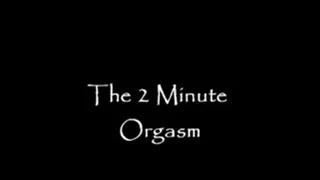 2 Minute Orgasm