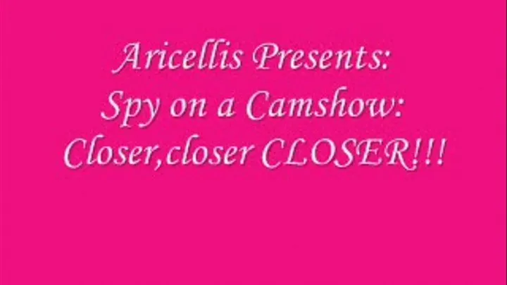 Spy on a CAmshow:Closer