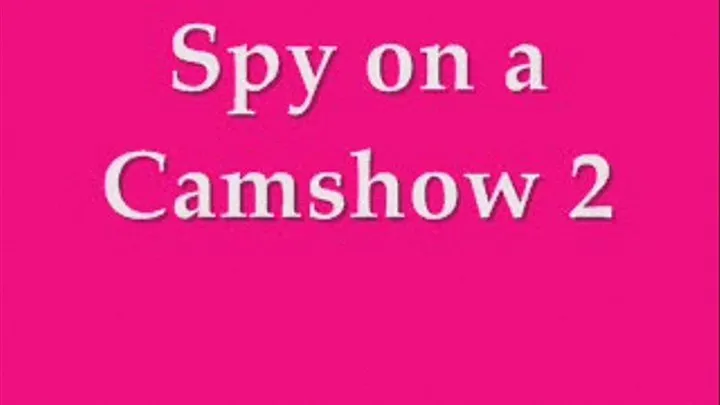 Spy on a Camshow 2