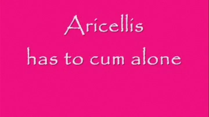 Aricellis cums alone