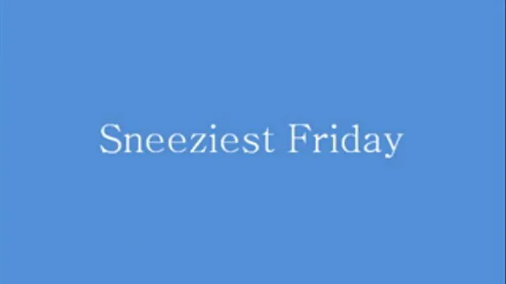 sneeziest friday