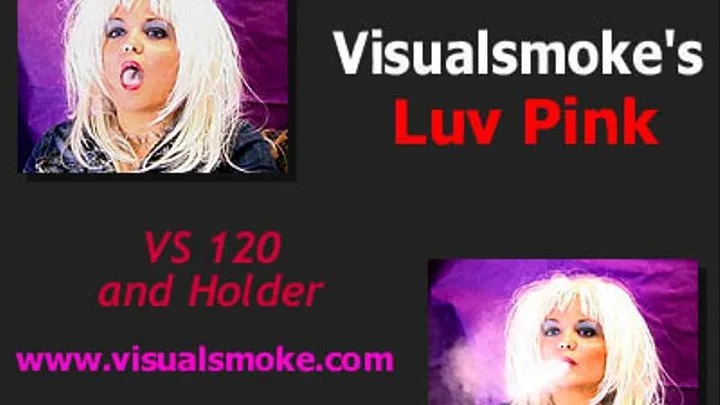 Visualsmoke's Luv Pink: VS 120 n Holder