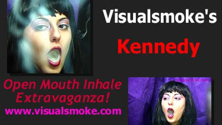 Visualsmoke's Kennedy: Open Mouth Inhale Extravaganza!