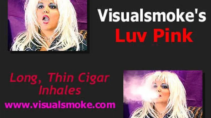 Visualsmoke's Luv Pink: Long, Thin Cigar Inhales