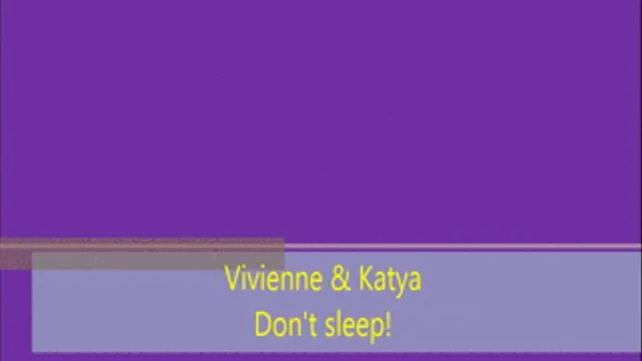 Vivienne & Katya Don't rest!