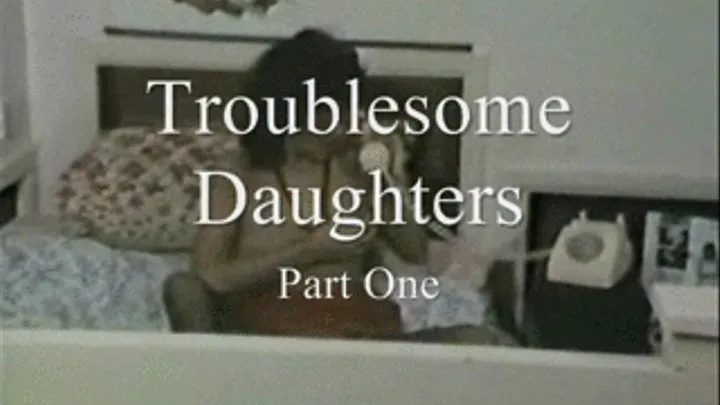 Troublesome Daughters Part One