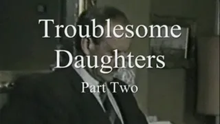 Troublesome Daughters Part Two