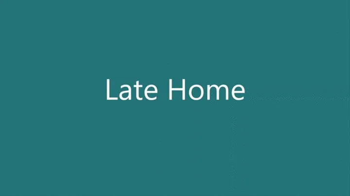 Late Home