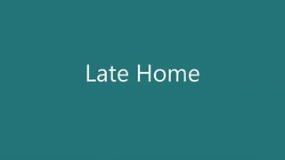 Late Home