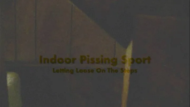 Indoor Pissing Sport - Letting Loose On The Steps