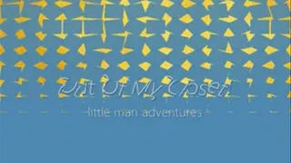 Out Of My Closet - little man adventures