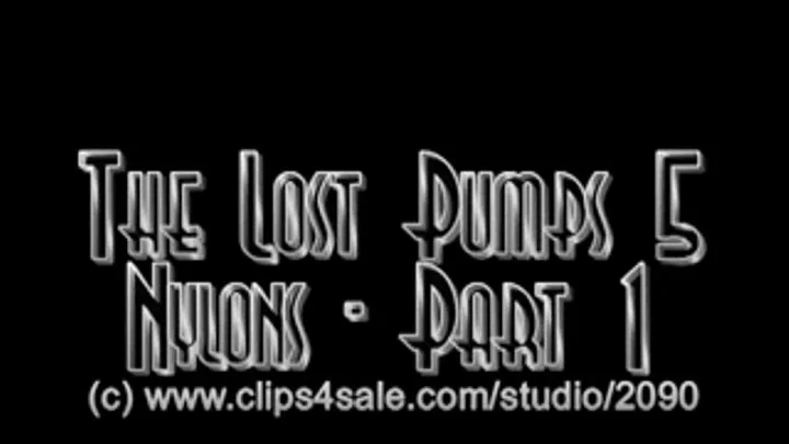 The Lost Pumps 5 - Nylons - Part 1