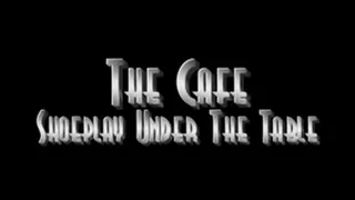 The Cafe - ShoePlay Under The Table - Part 1