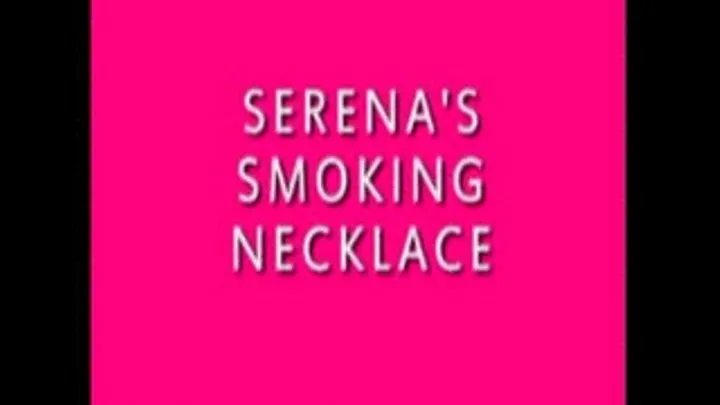 Serena: Smoking Necklace Quicktime