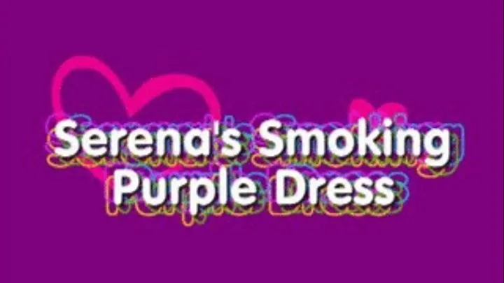 Serena's Smoking Purple Dress Pt.1 Quicktime