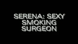 Serena: Sexy Smoking Surgeon