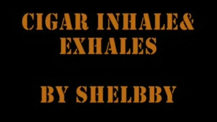 Shelby: Cigar Inhales & Exhales