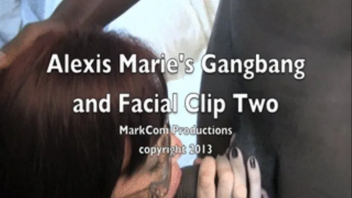 Alexis Marie's Gangbang and Facial Clip Two