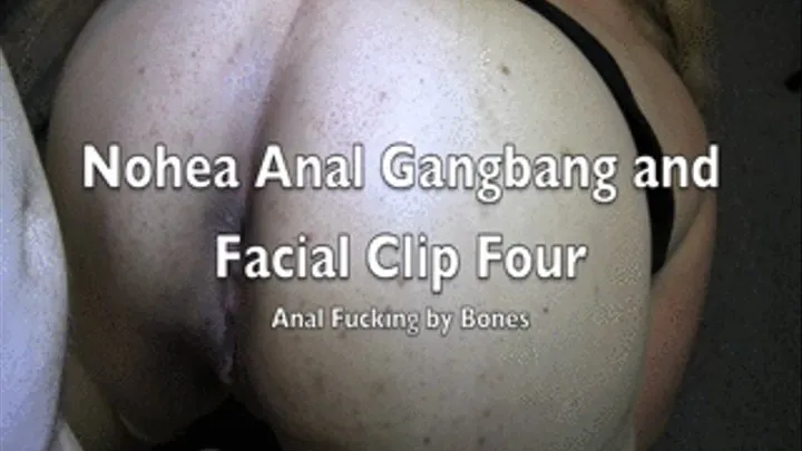 Nohea Anal Gangbang and Facial Clip Four