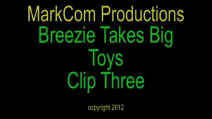 Clip Three of Breezie Takes Big Toys x 720