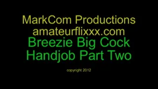 Breezie Big Cock Handjob Part Two