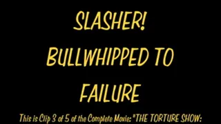 Slasher. Bullwhipped To Failure