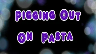 Pigging Out On Pasta (21 Minutes Long)